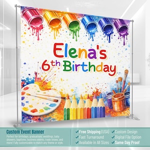 May include: A colorful custom event banner for a 6th birthday celebration. The design features paint pouring from cans, a palette, pencils, and the text "Elena's 6th Birthday". The banner is fully customizable for various events.