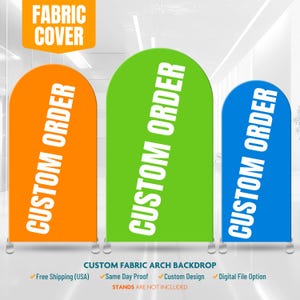 May include: Three custom fabric arch backdrops in orange, green, and blue, each with the words "CUSTOM ORDER" in white. A banner at the top reads "FABRIC COVER". The bottom text says "CUSTOM FABRIC ARCH BACKDROP".