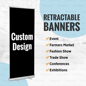 May include: A black retractable banner with the text "Custom Design" printed on it. The banner is on a stand with a silver base. The text "Retractable Banners" is printed in large, bold letters on a blue background. Below the text are checkboxes with the following text: Event, Farmers Market, Fashion Show, Trade Show, Conferences, Exhibitions.
