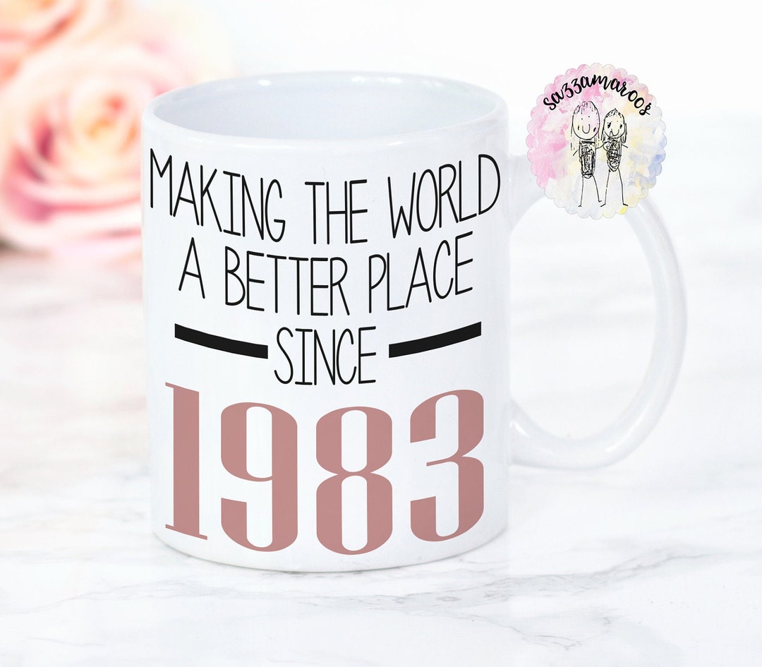 40th Birthday Mug Making the World a Better Place Since 1983 - Etsy UK