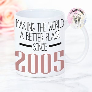 18th Birthday Mug | Making the world a better place since 2005 | Happy 18th Birthday |18th| 18  18 today | 18th Birthday Gift | 2005 | legal