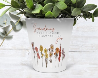 May include: White ceramic planter with a floral design and the text "If Grandmas were flowers, I'd always pick you".