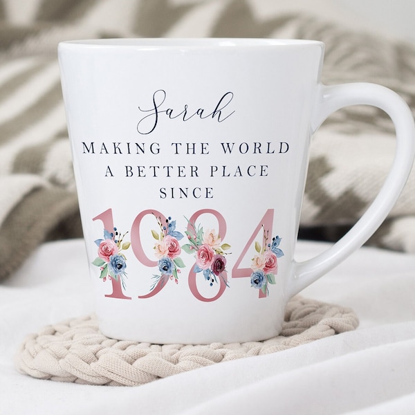 40th Birthday Latte Mug | Making the world a better place since 1984 | Happy 40th Birthday |40s | 40th | 40th Birthday Gift | 1984 | FLORAL