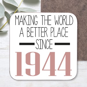 80th Birthday Gift | 80th Birthday Coaster |Making the world a better place since 1944 | 80th Birthday | 80 | 80th | Gift for her | sister