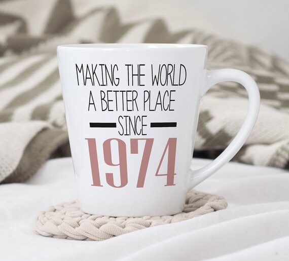 50th Birthday Latte Mug | Making the World a Better Place Since 1974 |  Happy 50th Birthday |50s| 50 | 50th | 50th Birthday Gift | 1974 | Mug - Etsy