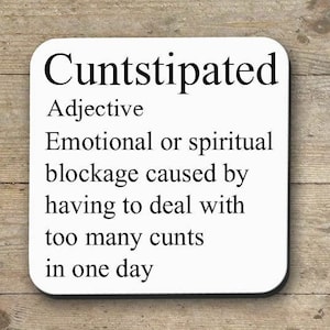 CUNTSTIPATED Cunt COASTER| Funny Adult Birthday | Profanity Mug | Birthday Sweary mug| Stocking Filler | Funny mug| Secret Santa Gift Mug