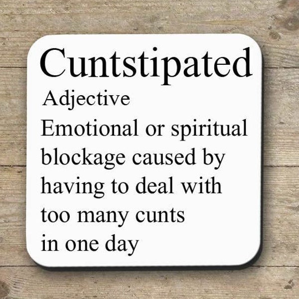 CUNTSTIPATED Cunt COASTER| Funny Adult Birthday | Profanity Mug | Birthday Sweary mug| Stocking Filler | Funny mug| Secret Santa Gift Mug