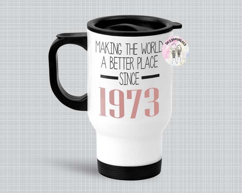 50th Birthday Mug Making the World a Better Place Since 1973 - Etsy UK