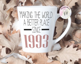 30th Birthday Latte Mug | Making the world a better place since 1993 | Happy 30th Birthday |30s| 30 | 30th | 30th Birthday Gift | 1993 |
