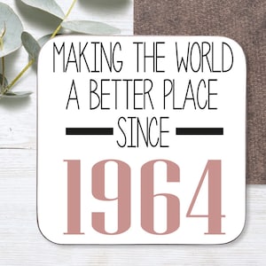 60th Birthday Gift | 60th Birthday Coaster |Making the world a better place since 1964 | 60th Birthday | 60 | 60th | Gift for her, sister