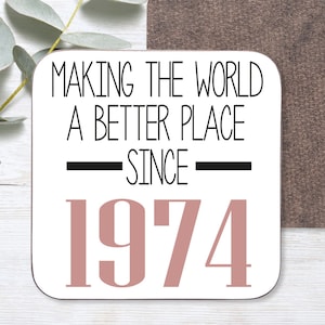 50th Birthday Gift | 50th Birthday Coaster |Making the world a better place since 1974 | 50th Birthday | 50 | 50th | Gift for sister, auntie