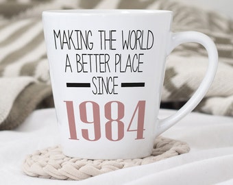 40th Birthday Latte Mug | Making the world a better place since 1984 | Happy 40th Birthday |40s| 40 | 40th | 40th Birthday Gift | 1984 |