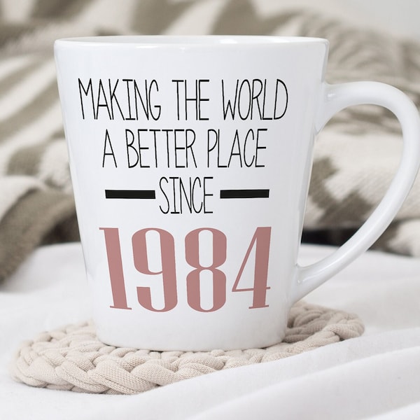 40th Birthday Latte Mug | Making the world a better place since 1984 | Happy 40th Birthday |40s| 40 | 40th | 40th Birthday Gift | 1984 |