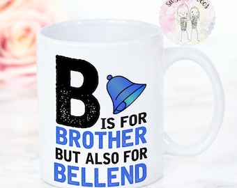 BROTHER MUG | B is for Brother but also for Bellend| Funny Brother Gift| Gift for Brother| Uncle Gift | Best Brother Mug | Best Sister Ever