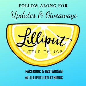 May include: A yellow lemon slice graphic with the text "Lilliput Little Things" and the text "Follow Along For Updates & Giveaways" above the graphic. The text below the graphic says "Facebook & Instagram @LILLIPUTLITTLETHINGS".