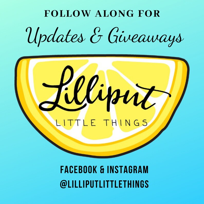 May include: A yellow lemon slice graphic with the text "Lilliput Little Things" and the text "Follow Along For Updates & Giveaways" above the graphic. The text below the graphic says "Facebook & Instagram @LILLIPUTLITTLETHINGS".