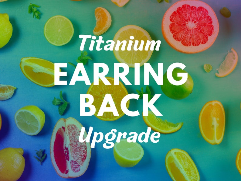 May include: An image with the text "Titanium EARRING BACK Upgrade" in white, surrounded by sliced citrus fruits like oranges, lemons, limes, and grapefruit, with sprigs of mint on a teal background.