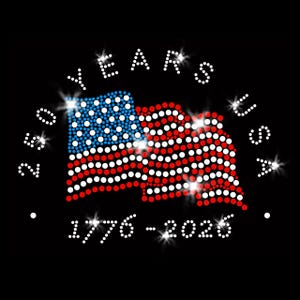 May include: A rhinestone design on a black background featuring a waving American flag in red, white, and blue. The text 250 YEARS USA is arched above the flag, and the dates 1776 - 2025 are positioned below, all rendered in sparkling white stones.