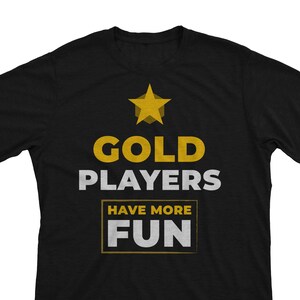 Gold Players Have More Fun - Gold League Ranked Gamer Gift Unisex T-Shirt or Hoodie