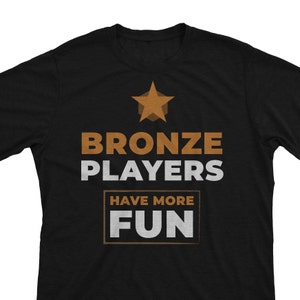 Bronze Players Have More Fun - Funny Bronze Rank Player Gift Unisex T-Shirt or Hoodie