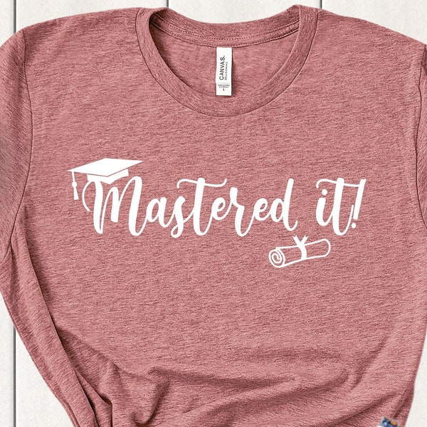 Mastered It - Gift for Masters Graduate - MBA Shirt - Masters Graduation Shirt - Grad School Shirt - Masters  Degree Shirt - Grad School