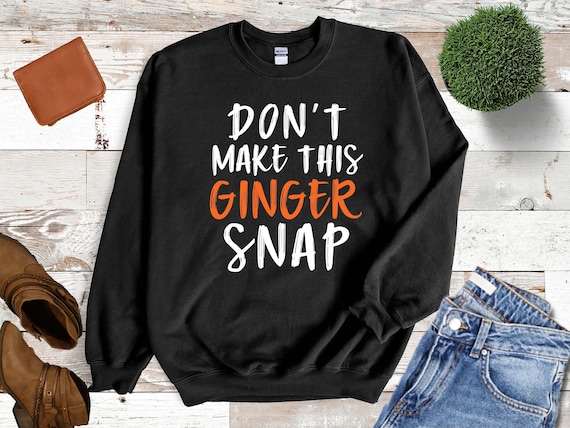 Don't Make This Ginger Snap T-Shirt Funny Redhead Shirt Don't Make This Ginger Snap T-Shirt Funny Redhead Shirt