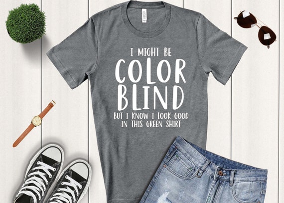I Might Be Colorblind Ironic T Shirt I Might Be Colorblind Ironic T Shirt