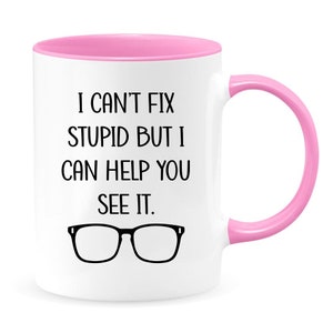 I Can't Fix Stupid But I Can Help You See It Optometrist Mug Funny Optometrist Gift Optometry Mug Optician Mug Optician Gift Pink