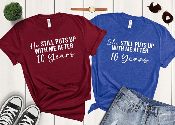 She Still Puts Up with Me After 10 Years T-Shirt She Still Puts Up with Me After 10 Years T-Shirt