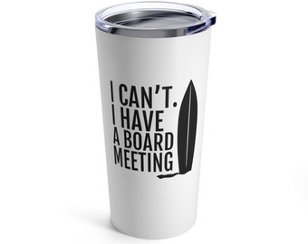 I Can't I Have A Board Meeting, Surfing Tumbler, Surfing Gift, Surfer Tumbler, Surfer Gift, Swell, Gift for Surfer, Beach Vacation Tumbler