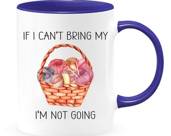If I Can't Bring My Yarns I'm Not Going - Funny Knitting Mug - Knitting Mug - Gift for Knitter - Knitter Mug - Crocheting Mug - Yarn Mug