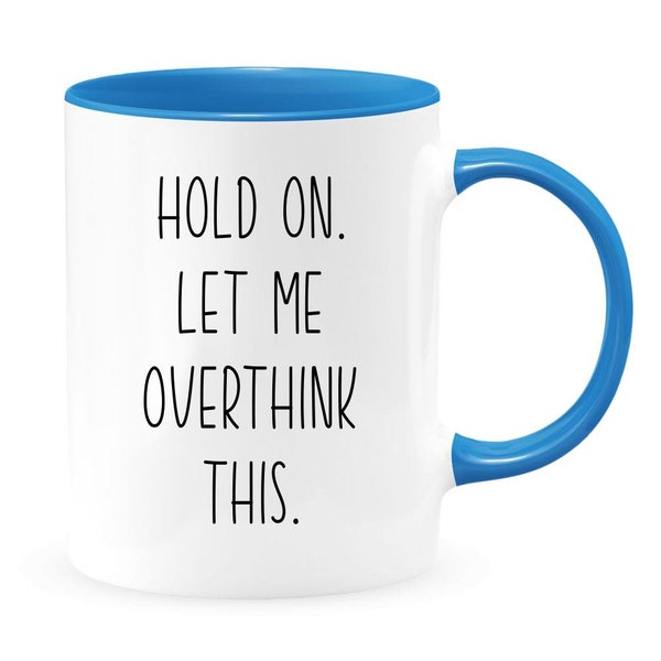 Funny Coffee Mug - Over thinker Gift - Gift for Introverts -  Hold On Let Me Overthink This - Colored Coffee Mug 11oz or 15oz