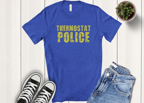 Thermostat Police T-Shirt For Dad Thermostat Police T-Shirt For Dad