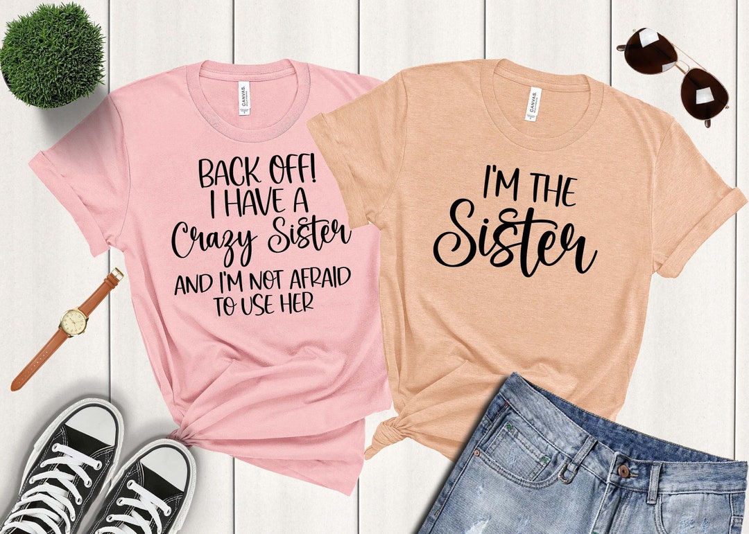 Matching Sister Shirts, Crazy Sister Shirt, Custom Sister Shirt, Custom ...