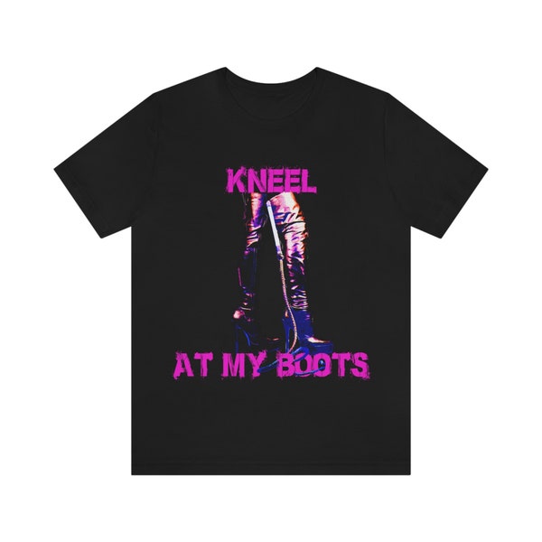 Kneel At My Boots Kinky Fetish BDSM Thigh High Boots Unisex Jersey Short Sleeve Tee