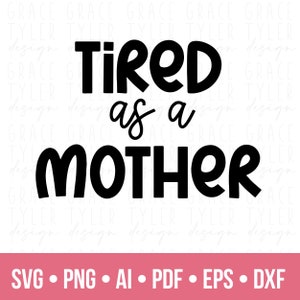 Cansada como uma mãe SVG, presente para a mãe svg, camisa com citação do dia das mães svg, citação da mãe svg, png, dfx, arquivo de corte Cricut, download instantâneo svg