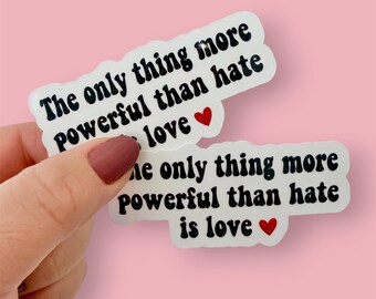 The Only Thing More Powerful Than Hate Is Love: Water Resistant Die Cut, 3-Inch