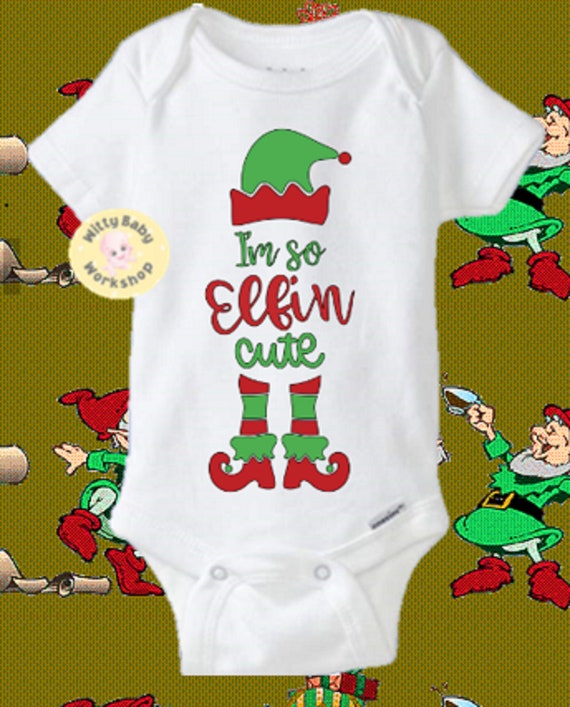 Funny I M So Elfin Cute Baby Onesie Christmas Elf Onesie Elf Baby Christmas Baby Gift Elf Shirts Long Or Short Sleeve Available