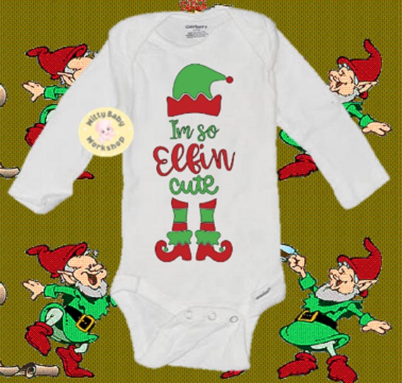 Funny I M So Elfin Cute Baby Onesie Christmas Elf Onesie Elf Baby Christmas Baby Gift Elf Shirts Long Or Short Sleeve Available