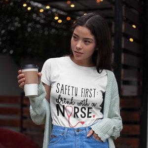 Safety First Drink With A Nurse Tee, Nurse Shirt, Nursing T-shirt, Nurse Appreciation