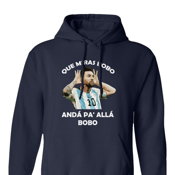 Que Miras Bobo Anda Pa' Alla Bobo Messi Soccer Funny Unisex T-Shirt, Sweatshirt, Long Sleeve