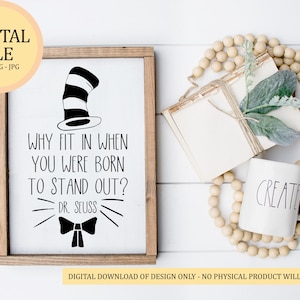 May include: A white sign with a black and white illustration of the Cat in the Hat. The sign reads "Why fit in when you were born to stand out? Dr. Seuss".