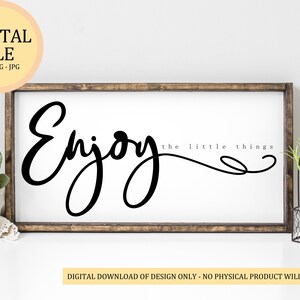 Enjoy The Little Things | SVG & JPEG Digital Files | DIY Home Decor