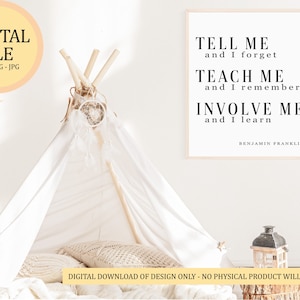 May include: A printable quote by Benjamin Franklin that reads "Tell me and I forget. Teach me and I remember. Involve me and I learn." The quote is displayed in a white frame against a white wall. A white teepee tent is in the foreground.