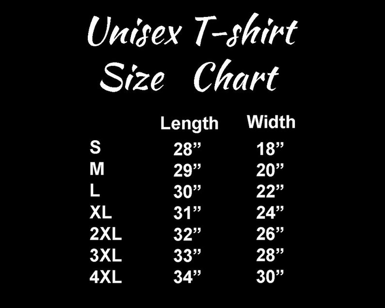 May include: Unisex T-shirt size chart with measurements in inches. The chart shows the length and width of the shirt in sizes S, M, L, XL, 2XL, 3XL, and 4XL.