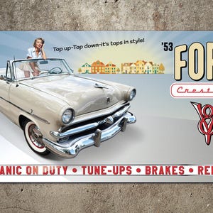 May include: A vintage advertisement for a '53 Ford Crestline convertible. The image features a cream-colored car with chrome accents, a woman, and text that reads "Top up-Top down-it's tops in style!" and "MECHANIC ON DUTY • TUNE-UPS • BRAKES • REPAIRS."