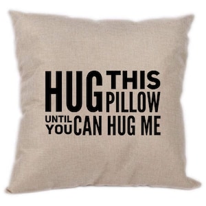 Hug this pillow until you can hug me. Distance gift. Deployment. Quarantine gift,  long distance relationship gift, far from home, moving