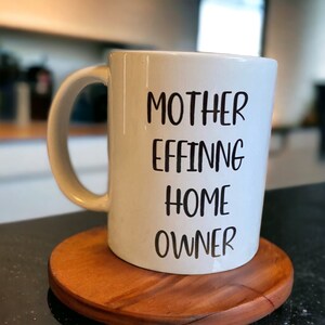 Mother Effing Home Owner 11oz mug, Housewarming Gift, New Homeowner Gift, Funny Housewarming Party Gift for Homeowner, Closing Present