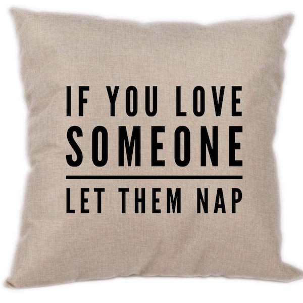 Nap Pillow, If You Love Someone Let Them Nap, If You Love Mom and Dad let them nap, 16” pillow, Gift for Someone Who Naps, Nap Time, Funny