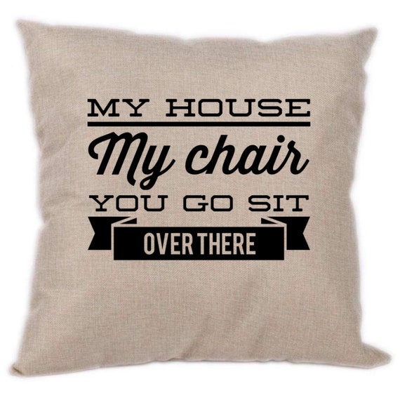My house my chair pillow deals